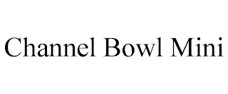 CHANNEL BOWL MINI