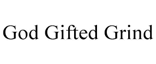 GOD GIFTED GRIND