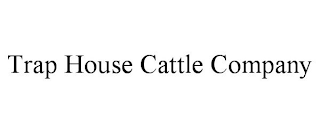 TRAP HOUSE CATTLE COMPANY