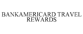 BANKAMERICARD TRAVEL REWARDS