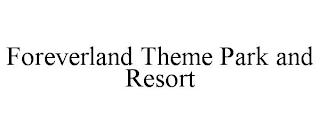 FOREVERLAND THEME PARK AND RESORT