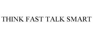 THINK FAST TALK SMART