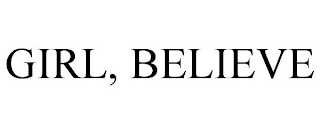 GIRL, BELIEVE