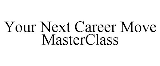 YOUR NEXT CAREER MOVE MASTERCLASS