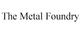 THE METAL FOUNDRY