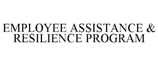 EMPLOYEE ASSISTANCE & RESILIENCE PROGRAM