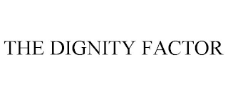 THE DIGNITY FACTOR