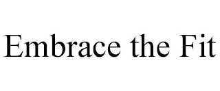 EMBRACE THE FIT