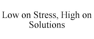 LOW ON STRESS, HIGH ON SOLUTIONS