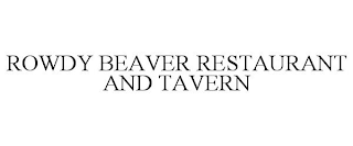 ROWDY BEAVER RESTAURANT AND TAVERN