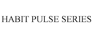 HABIT PULSE SERIES