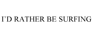 I'D RATHER BE SURFING