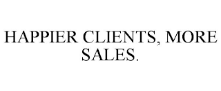 HAPPIER CLIENTS, MORE SALES.