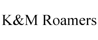 K&M ROAMERS