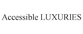 ACCESSIBLE LUXURIES