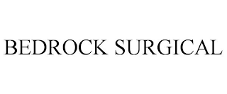 BEDROCK SURGICAL