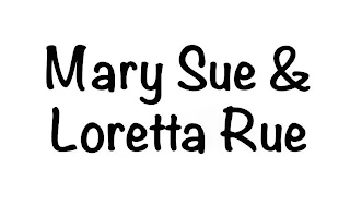 MARY SUE & LORETTA RUE