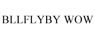 BLLFLYBY WOW