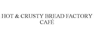 HOT & CRUSTY BREAD FACTORY CAFÉ