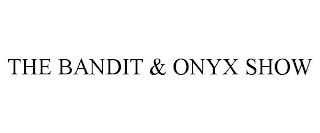 THE BANDIT & ONYX SHOW