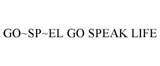 GO~SP~EL GO SPEAK LIFE