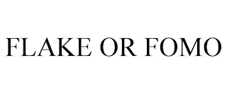 FLAKE OR FOMO