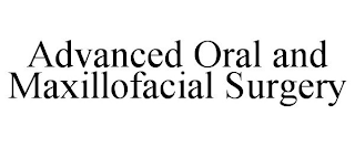 ADVANCED ORAL AND MAXILLOFACIAL SURGERY