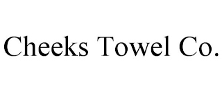 CHEEKS TOWEL CO.