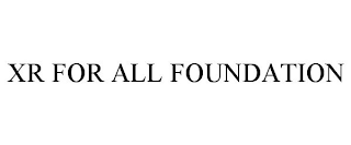 XR FOR ALL FOUNDATION