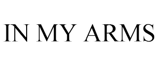IN MY ARMS