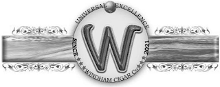 W UNIVERSAL EXCELLENCE SINCE 2021 WINDHAM CIGARS CO.