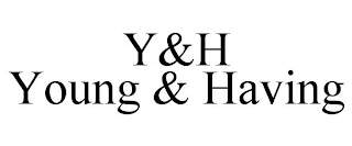 Y&H YOUNG & HAVING