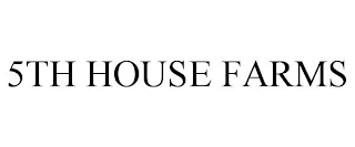 5TH HOUSE FARMS