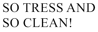 SO TRESS AND SO CLEAN!