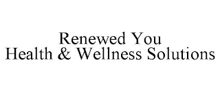 RENEWED YOU HEALTH & WELLNESS SOLUTIONS