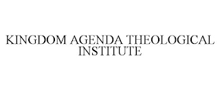 KINGDOM AGENDA THEOLOGICAL INSTITUTE