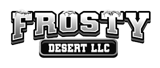 FROSTY DESERT LLC