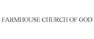 FARMHOUSE CHURCH OF GOD