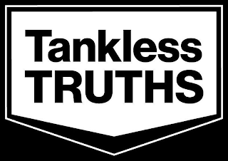 TANKLESS TRUTHS