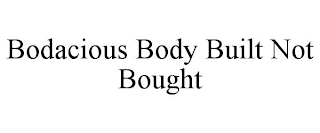 BODACIOUS BODY BUILT NOT BOUGHT