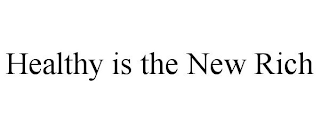 HEALTHY IS THE NEW RICH
