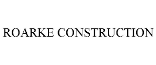 ROARKE CONSTRUCTION