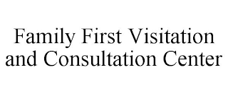 FAMILY FIRST VISITATION AND CONSULTATION CENTER