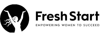 FRESH START EMPOWERING WOMEN TO SUCCEED