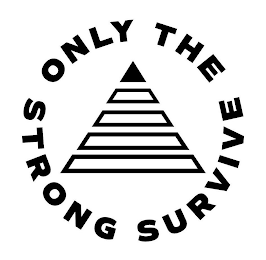 ONLY THE STRONG SURVIVE
