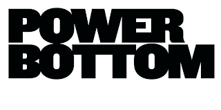 POWER BOTTOM