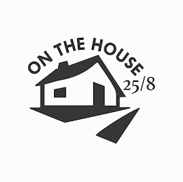 ON THE HOUSE 25/8