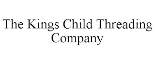 THE KINGS CHILD THREADING COMPANY