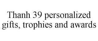 THANH 39 PERSONALIZED GIFTS, TROPHIES AND AWARDS
