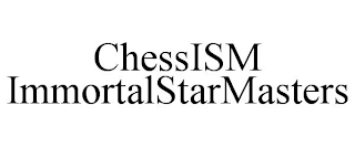 CHESSISM IMMORTALSTARMASTERS